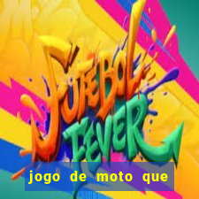 jogo de moto que da grau